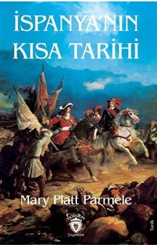 İspanya'nın Kısa Tarihi / Mary Platt Parmele İspanya'nın Kısa Tarihi / Mary Platt Parmele