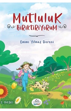 Mutluluk Biriktiriyorum / Emine Yılmaz Dereci Mutluluk Biriktiriyorum / Emine Yılmaz Dereci