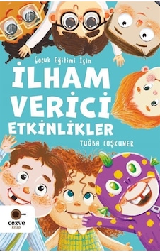 İlham Verici Etkinlikler - Çocuk Eğitimi İçin - Tuğba Coşkuner - Cezve Kitap İlham Verici Etkinlikler - Çocuk Eğitimi İçin - Tuğba Coşkuner - Cezve Kitap
