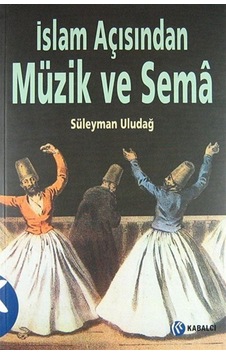 İslam Açısından Müzik ve Sema - Süleyman Uludağ - Kabalcı Yayınevi