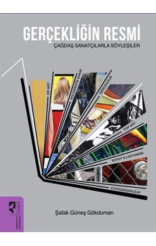 Gerçekliğin Resmi & Çağdaş Sanatçılarla Söyleşiler / Şafak Gün... Gerçekliğin Resmi & Çağdaş Sanatçılarla Söyleşiler / Şafak Gün...