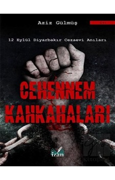 Cehennem Kahkahaları-12 Eylül Diyarbakır Cezaevi Anıları - Aziz Gülmüş - İzan Yayıncılık
