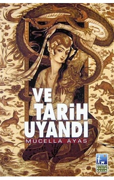 Ve Tarih Uyandı / Mücella Ayas Ve Tarih Uyandı / Mücella Ayas