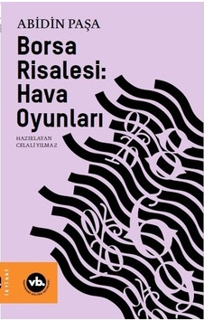 Borsa Risalesi: Hava Oyunları - Abidin Paşa - VakıfBank Kültür Yayınları Borsa Risalesi: Hava Oyunları - Abidin Paşa - VakıfBank Kültür Yayınları