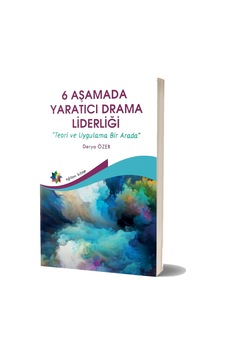 6 Aşamada Yaratıcı Drama Liderliği Teori ve Uygulama Bir Arada