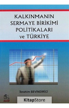 Kalkınmanın Sermaye Birikimi Politikaları ve Türkiye - İbrahim Sevindirici - İtalik Yayınları