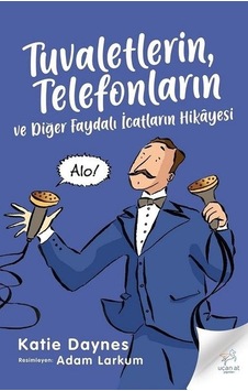 Tuvaletlerin Telefonların ve Diğer Faydalı İcatların Hikayesi - Katie Daynes - Uçan At Tuvaletlerin Telefonların ve Diğer Faydalı İcatların Hikayesi - Katie Daynes - Uçan At