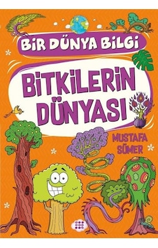 Bitkilerin Dünyası - Bir Dünya Bilgi - Mustafa Sümer - Dokuz Yayınları