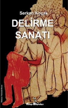 Delirme Sanatı - Serkan Koçak - Kitap Müptelası Yayınları