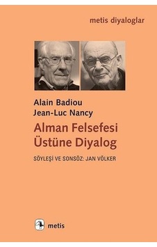 Alman Felsefesi Üstüne Diyalog - Alain Badiou -  Jean-Luc Nancy - Metis Yayınları