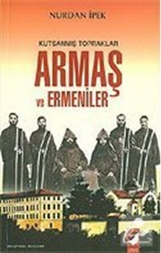 Kutsanmış Topraklar Armaş ve Ermeniler / Nurdan Ipek