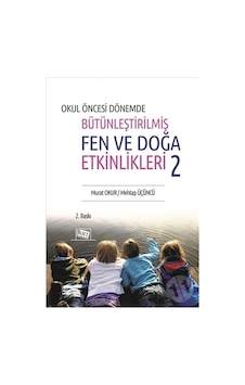Okul Öncesinde Bütünleştirilmiş Fen ve Doğa Etkinlikleri-2 - Murat Okur - Mehtap Üçüncü - Anı Yayıncılık Okul Öncesinde Bütünleştirilmiş Fen ve Doğa Etkinlikleri-2 - Murat Okur - Mehtap Üçüncü - Anı Yayıncılık