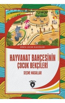 Hayvanat Bahçesinin Çocuk Bekçileri: Seçme Masallar - Dünya Çocuk Klasikleri- Dorlion Yayınevi Hayvanat Bahçesinin Çocuk Bekçileri: Seçme Masallar - Dünya Çocuk Klasikleri- Dorlion Yayınevi