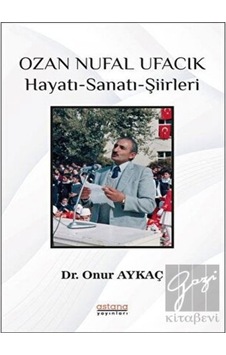 Ozan Nufal Ufacık Hayatı - Sanatı - Şiirleri - Onur Aykaç - Astana Yayınları Ozan Nufal Ufacık Hayatı - Sanatı - Şiirleri - Onur Aykaç - Astana Yayınları