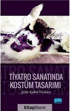 Tiyatro Sanatında Kostüm Tasarımı - Selda Kulluk Yerdelen - Nobel Akademik Yayıncılık Tiyatro Sanatında Kostüm Tasarımı - Selda Kulluk Yerdelen - Nobel Akademik Yayıncılık