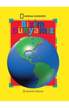 National Geographic Bizim Dünyamız - İlk Resimli Atlasım National Geographic Bizim Dünyamız - İlk Resimli Atlasım