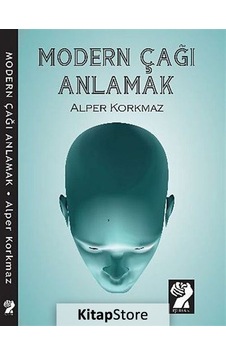 Modern Çağı Anlamak / Alper Korkmaz