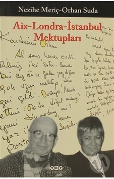 Aix-Londra-İstanbul Mektupları - Nezihe Meriç - Yapı Kredi Yayınları Aix-Londra-İstanbul Mektupları - Nezihe Meriç - Yapı Kredi Yayınları