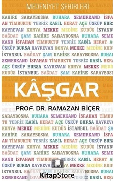 Kaşgar - Medeniyet Şehirleri - Ramazan Biçer - İlke Yayıncılık