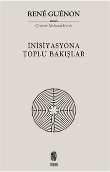 İnisiyasyona Toplu Bakışlar - Rene Guenon - İnsan Yayınları