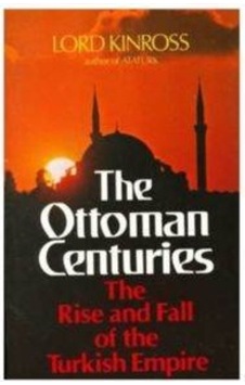 The Ottoman Centuries: The Rise and Fall of the Turkish Empire - Lord Kinross - PERENNIAL