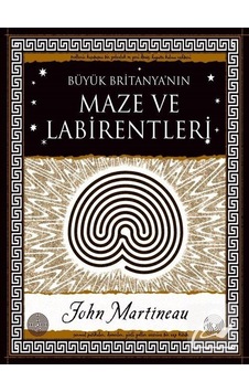 Büyük Britanya'nın Maze ve Labirentleri - John Martineau - A7 Kitap
