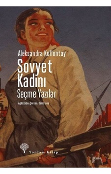 Sovyet Kadını-Seçme Yazılar - Aleksandra Kollontay - Yordam Kitap