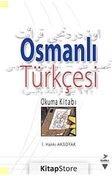 Osmanlı Türkçesi Okuma Kitabı - İsmail Hakkı Aksoyak Osmanlı Türkçesi Okuma Kitabı - İsmail Hakkı Aksoyak