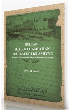 Sultan 2. Abdulhamid Han ve Hilafet-i İslamiyye / Ender El-Cündi Sultan 2. Abdulhamid Han ve Hilafet-i İslamiyye / Ender El-Cündi