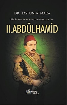 Bir Insan Ve Sanatçı Olarak Sultan Ii. Abdülhamid / Tayfun Atmaca 9786053252047 Bir Insan Ve Sanatçı Olarak Sultan Ii. Abdülhamid / Tayfun Atmaca 9786053252047