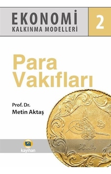 Para Vakıfları - Ekonomi Kalkınma Modelleri 2 - Metin Aktaş - Kayıhan Yayınları Para Vakıfları - Ekonomi Kalkınma Modelleri 2 - Metin Aktaş - Kayıhan Yayınları