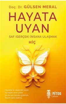 Hayata Uyan / Saf Gerçek İnsana Ulaşmak / Doç. Dr. Gülsen Meral Hayata Uyan / Saf Gerçek İnsana Ulaşmak / Doç. Dr. Gülsen Meral