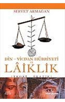 Din-Vicdan Hürriyeti ve LaiklikTeori - Pratik - Servet Armağan - İnsan Yayınları
