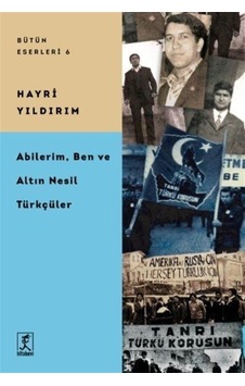 Abilerim Ben ve Altın Nesil Türkçüler - Bütün Eserleri 6 - Hayri Yıldırım - Hitabevi