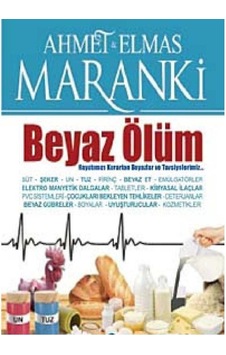 Beyaz Ölüm - Hayatımızı Karartan Beyazlar Ve Tavsiyelerimiz İlk Baskı 2013 Beyaz Ölüm - Hayatımızı Karartan Beyazlar Ve Tavsiyelerimiz İlk Baskı 2013