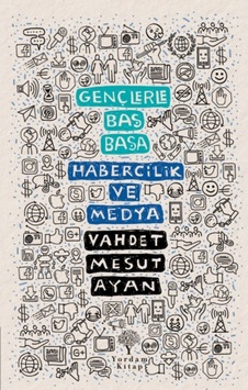 Gençlerle Baş Başa: Habercilik ve Medya - Vahdet Mesut Ayan - Yordam Kitap