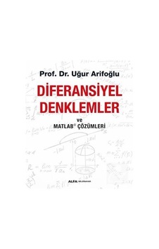 Diferansiyel Denklemler ve Matlab Çözümleri - Uğur Arifoğlu - Alfa Yayıncılık