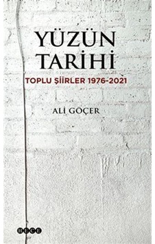Yüzün Tarihi: Toplu Şiirler 1976 - 2021 - Ali Göçer - Hece Yayınları Yüzün Tarihi: Toplu Şiirler 1976 - 2021 - Ali Göçer - Hece Yayınları