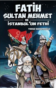Fatih Sultan Mehmet Ve Istanbul'Un Fethi Gençler Için Fatih Sultan Mehmet Ve Istanbul'Un Fethi Gençler Için