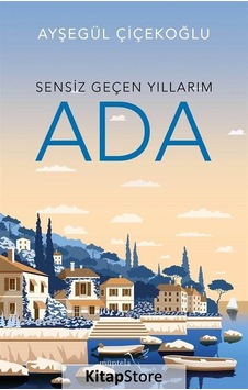 Sensiz Geçen Yıllarım / Ada / Ayşegül Çiçekoğlu Sensiz Geçen Yıllarım / Ada / Ayşegül Çiçekoğlu