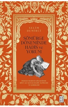 Sömürge Döneminde Hadis Ve Yorum / Selim Demirci