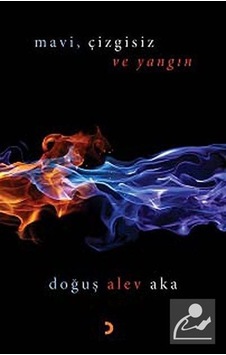 Mavi Çizgisiz ve Yangın - Doğuş Alev Aka - Cinius Mavi Çizgisiz ve Yangın - Doğuş Alev Aka - Cinius