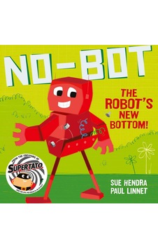 No-bot The Robot's New Bottom Kapak Resmi Değişebilir : A Laugh-out-loud Picture Book From The Creators Of Supertato No-bot The Robot's New Bottom Kapak Resmi Değişebilir : A Laugh-out-loud Picture Book From The Creators Of Supertato