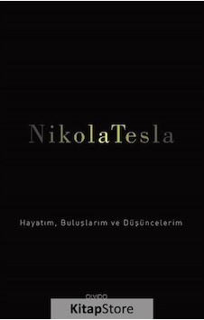 Hayatım. Buluşlarım ve Düşüncelerim / Nikola Tesla Hayatım. Buluşlarım ve Düşüncelerim / Nikola Tesla