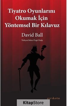 Tiyatro Oyunlarını Okumak İçin Yöntemsel Bir Kılavuz - David Ball - Ayrıkotu Yayınları Tiyatro Oyunlarını Okumak İçin Yöntemsel Bir Kılavuz - David Ball - Ayrıkotu Yayınları