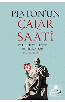 Platon'Un Çalar Saati Ve Diğer Muhteşem Antik Icatlar / James ... 9786257231299 Platon'Un Çalar Saati Ve Diğer Muhteşem Antik Icatlar / James ... 9786257231299