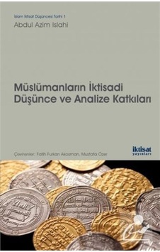 Müslümanların İktisadi Düşünce ve Analize Katkıları - Azim Islahi - İktisat Yayınları Müslümanların İktisadi Düşünce ve Analize Katkıları - Azim Islahi - İktisat Yayınları