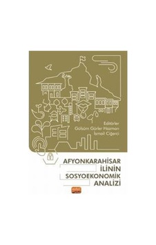 Afyonkarahisar İlinin Sosyoekonomik Analizi- Nobel Bilimsel Eserler Afyonkarahisar İlinin Sosyoekonomik Analizi- Nobel Bilimsel Eserler