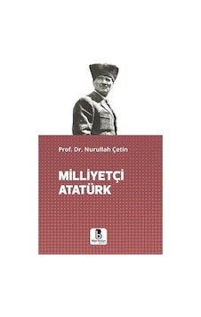 Milliyetçi Atatürk / Prof. Dr. Nurullah Çetin