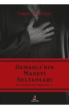 Osmanlı'nın Manevi Sultanları - Tarık Velioğlu - Kapı Yayınları Osmanlı'nın Manevi Sultanları - Tarık Velioğlu - Kapı Yayınları